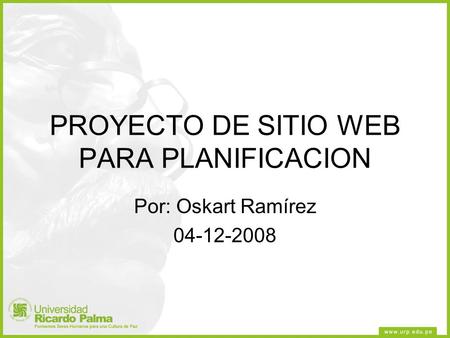 PROYECTO DE SITIO WEB PARA PLANIFICACION Por: Oskart Ramírez 04-12-2008.