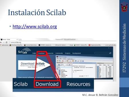 Instalación Scilab  M.C. Anuar B. Beltrán González I7292 Sistemas de Medición.