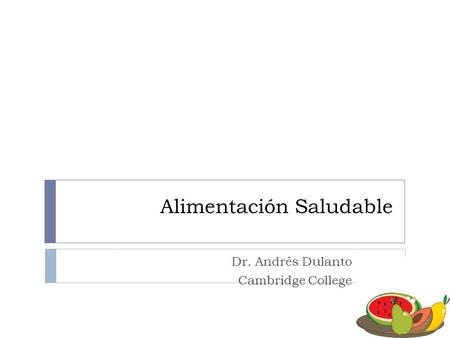Alimentación Saludable Dr. Andrés Dulanto Cambridge College.