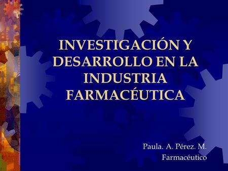 INVESTIGACIÓN Y DESARROLLO EN LA INDUSTRIA FARMACÉUTICA