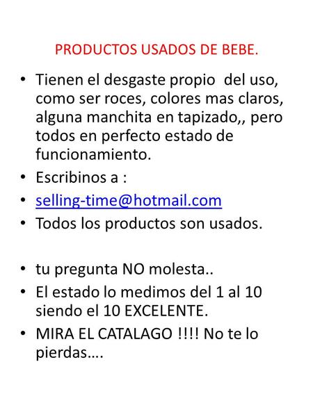 PRODUCTOS USADOS DE BEBE. Tienen el desgaste propio del uso, como ser roces, colores mas claros, alguna manchita en tapizado,, pero todos en perfecto estado.