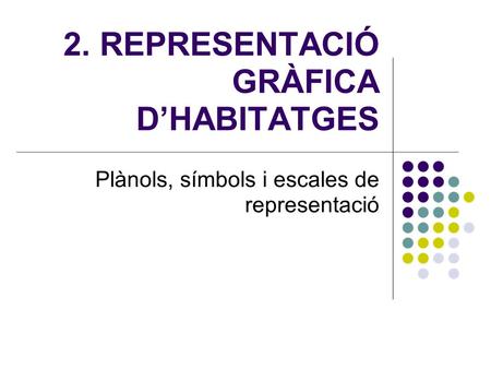 2. REPRESENTACIÓ GRÀFICA D’HABITATGES