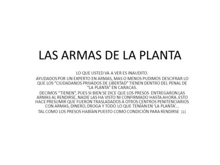 LAS ARMAS DE LA PLANTA LO QUE USTED VA A VER ES INAUDITO. AYUDADOS POR UN EXPERTO EN ARMAS, MAS O MENOS PUDIMOS DESCIFRAR LO QUE LOS “CIUDADANOS PRIVADOS.