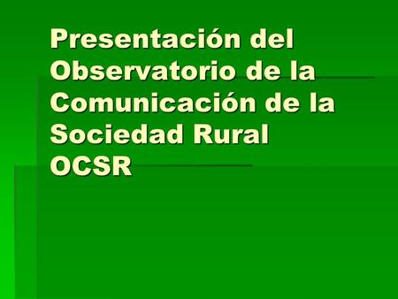 Presentación del Observatorio de la Comunicación de la Sociedad Rural OCSR.