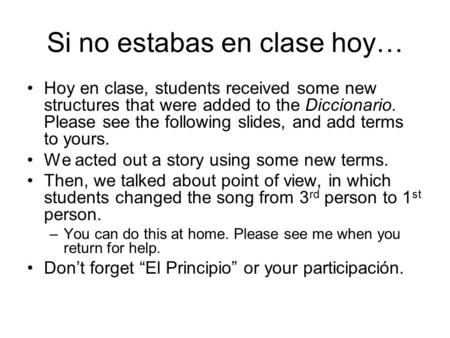 Si no estabas en clase hoy… Hoy en clase, students received some new structures that were added to the Diccionario. Please see the following slides, and.