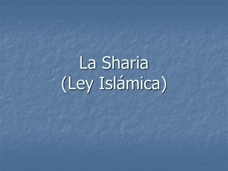La Sharia (Ley Islámica) La Sharia (Ley Islámica).