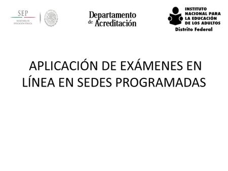 APLICACIÓN DE EXÁMENES EN LÍNEA EN SEDES PROGRAMADAS.