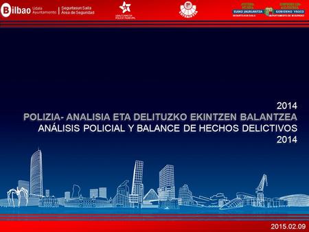 SEGURTASUN SAILA DEPARTAMENTO DE SEGURIDAD Segurtasun Saila Área de Seguridad Segurtasun Saila Área de Seguridad 2014 POLIZIA- ANALISIA ETA DELITUZKO EKINTZEN.