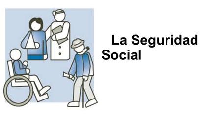 La Seguridad Social.