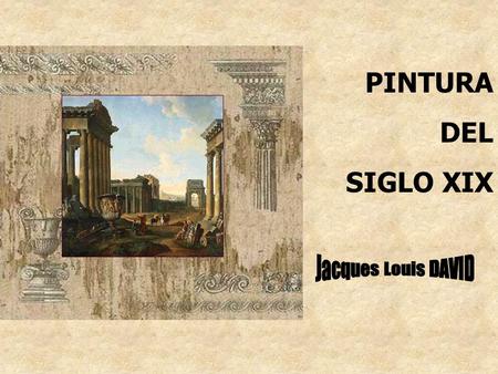 PINTURA DEL SIGLO XIX Jacques Louis DAVID.