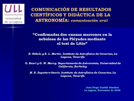 COMUNICACIÓN DE RESULTADOS CIENTÍFICOS Y DIDÁCTICA DE LA ASTRONOMÍA: comunicación oral “Confirmadas dos enanas marrones en la nebulosa de las Pléyades.