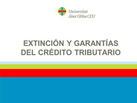 EXTINCIÓN Y GARANTÍAS DEL CRÉDITO TRIBUTARIO