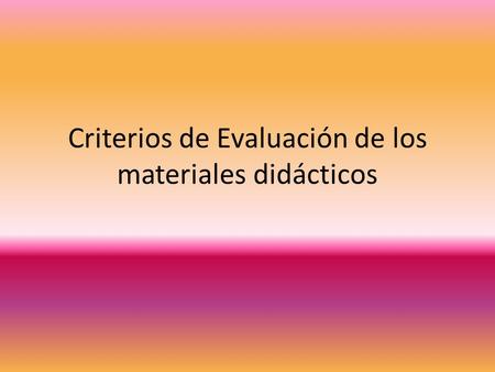 Criterios de Evaluación de los materiales didácticos.