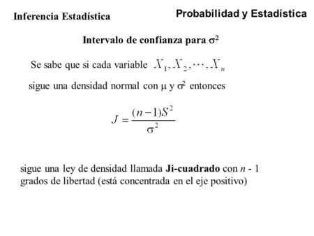 Probabilidad y Estadística Inferencia Estadística Se sabe que si cada variable sigue una densidad normal con  y   entonces sigue una ley de densidad.