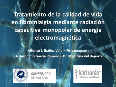 Tratamiento de la calidad de vida en fibromialgia mediante radiación capacitiva monopolar de energía electromagnética Alfonso J. Ibáñez Vera – Fisioterapeuta.