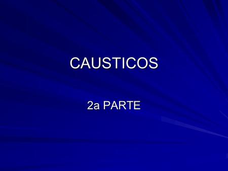 CAUSTICOS 2a PARTE.