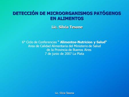Lic. Silvia Tesone 6° Ciclo de Conferencias  Alimentos-Nutricion y Salud“ Area de Calidad Alimentaria del Ministerio de Salud de la Provincia de Buenos.