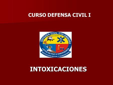 CURSO DEFENSA CIVIL I INTOXICACIONES.