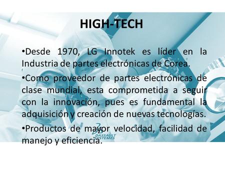 HIGH-TECH Desde 1970, LG Innotek es líder en la Industria de partes electrónicas de Corea. Como proveedor de partes electrónicas de clase mundial, esta.