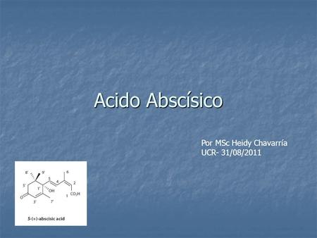 Acido Abscísico Por MSc Heidy Chavarría UCR- 31/08/2011.