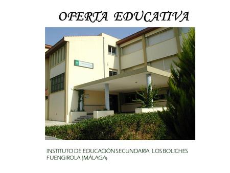 OFERTA EDUCATIVA INSTITUTO DE EDUCACIÓN SECUNDARIA LOS BOLICHES