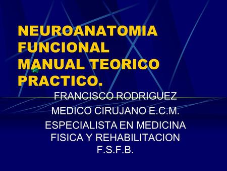NEUROANATOMIA FUNCIONAL MANUAL TEORICO PRACTICO.