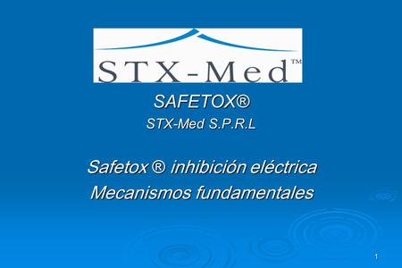 1 SAFETOX® STX-Med S.P.R.L Safetox ® inhibición eléctrica Mecanismos fundamentales.