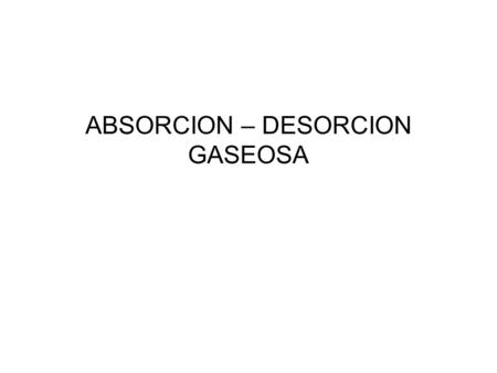 ABSORCION – DESORCION GASEOSA