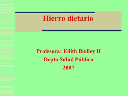 Profesora: Edith Biolley H Depto Salud Pública 2007
