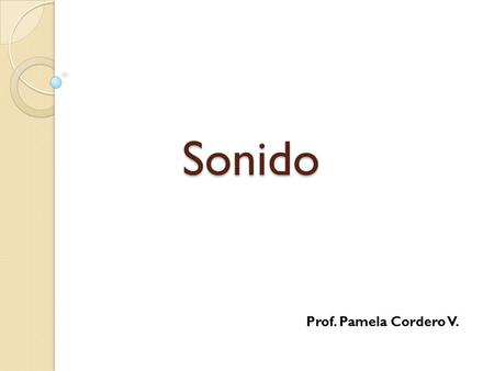 Sonido Prof. Pamela Cordero V..