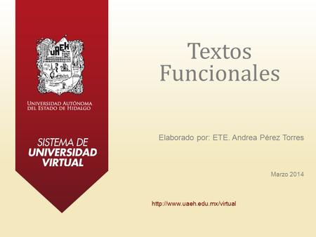Textos Funcionales Elaborado por: ETE. Andrea Pérez Torres Marzo 2014
