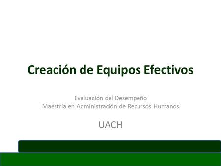 Creación de Equipos Efectivos Evaluación del Desempeño Maestría en Administración de Recursos Humanos UACH.