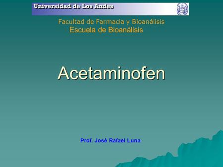 Acetaminofen Escuela de Bioanálisis Facultad de Farmacia y Bioanálisis