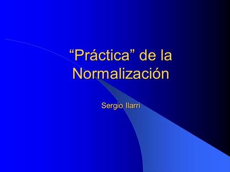 “Práctica” de la Normalización Sergio Ilarri. 2 Noviembre, 2005 - Sergio Ilarri Contexto (I) Normalización Modelo (E)ER Modelo Relacional Entidades Atributos.