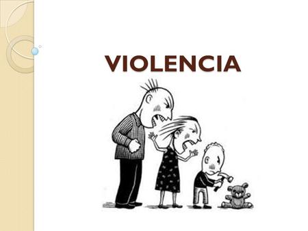 VIOLENCIA. CONCEPTO La violencia es el tipo de interacción humana que se manifiesta en aquellas conductas o situaciones que, de forma deliberada, aprendida.