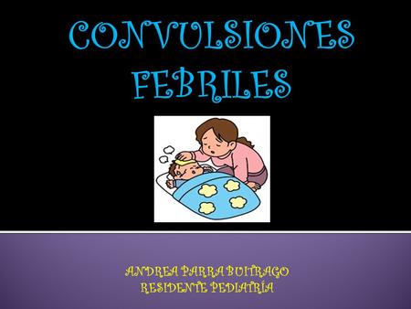 ANDREA PARRA BUITRAGO RESIDENTE PEDIATRÍA. Descarga neuronal eléctrica paroxística que conlleva a alteraciones de la función o el comportamiento. Blumstein.
