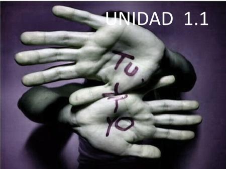 UNIDAD 1.1. CONTENIDOS No es fácil saber quiénes somos. Cada persona es un mundo. Sobre ello reflexionamos. SER UNO MISMO CUIDARSE EN BUSCA DE SENTIDO.