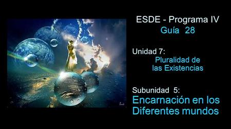 Objetivos Específicos  Describir las condiciones de vida moral y material de la encarnación en los mundos superiores.  Decir por qué los Espíritus reencarnan.