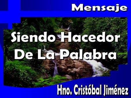 Mensaje Siendo Hacedor De La Palabra Hno. Cristóbal Jiménez.