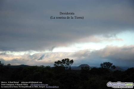 Desiderata (La sonrisa de la Tierra) Música:  Raúl Bernal Texto e imágenes:  Ramón Villeró