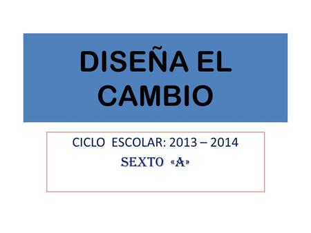 CICLO ESCOLAR: 2013 – 2014 Sexto «a»