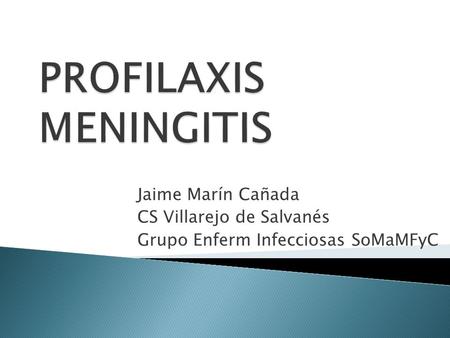 Jaime Marín Cañada CS Villarejo de Salvanés Grupo Enferm Infecciosas SoMaMFyC.