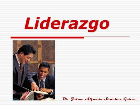 Liderazgo Dr. Jaime Alfonso Sánchez Garza.