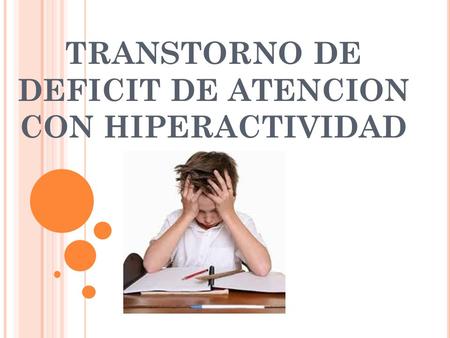 TRANSTORNO DE DEFICIT DE ATENCION CON HIPERACTIVIDAD.