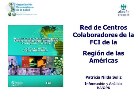 Red de Centros Colaboradores de la FCI de la Región de las Américas Patricia Nilda Soliz Info rmación y Análisis HA/OPS.