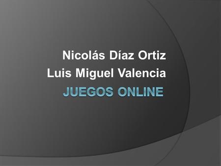Nicolás Díaz Ortiz Luis Miguel Valencia. Dofus Habbo Metin zunamer Operation 7 Call of duty Age of empires.
