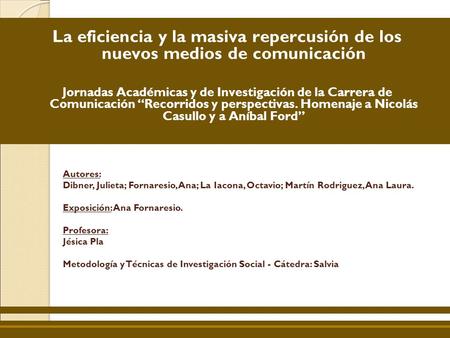 La eficiencia y la masiva repercusión de los nuevos medios de comunicación Jornadas Académicas y de Investigación de la Carrera de Comunicación “Recorridos.