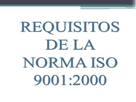 REQUISITOS DE LA NORMA ISO 9001:2000.