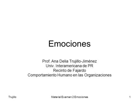 Emociones Prof. Ana Delia Trujillo-Jiménez Univ. Interamericana de PR