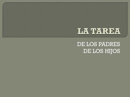 DE LOS PADRES DE LOS HIJOS.  Si tuve carencias materiales o afectivas: no doy ? o doy demasiado?  Si tuve padres ausentes: soy ausente? o sobreprotector?